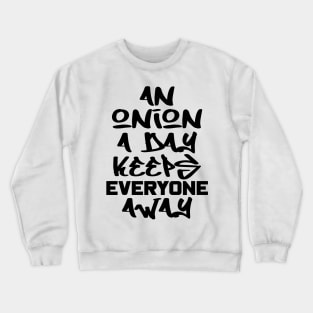 An onion a day keeps everyone away Crewneck Sweatshirt